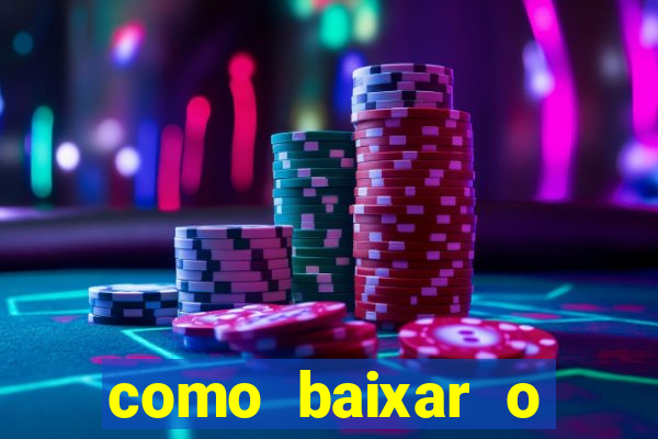 como baixar o aplicativo estrela bet